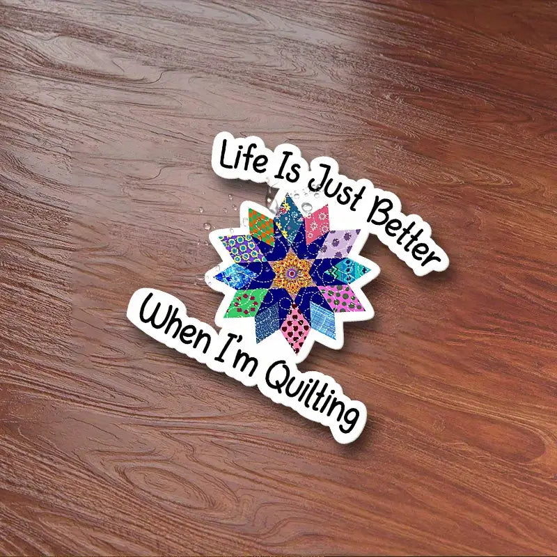 Sew Sticker - Life is Better When I'm Quilting