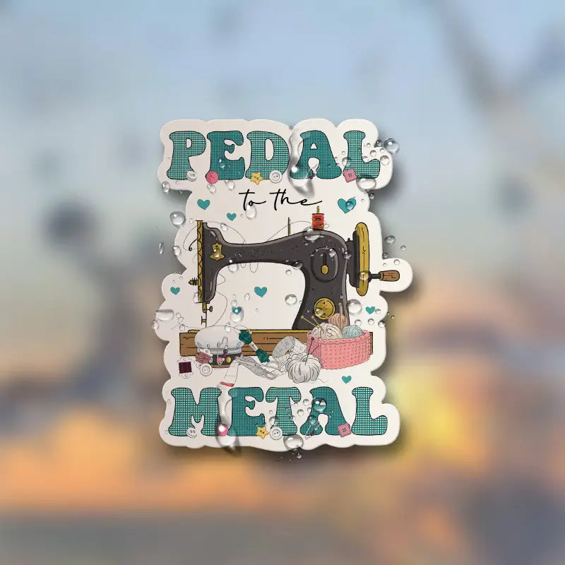 Sew Sticker - Pedal to the Metal (Large)